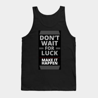 Do Not Wait for Luck | Make It Happen Tank Top